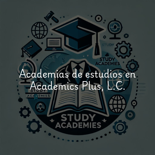 Academias de estudios en Academics Plus, L.C.