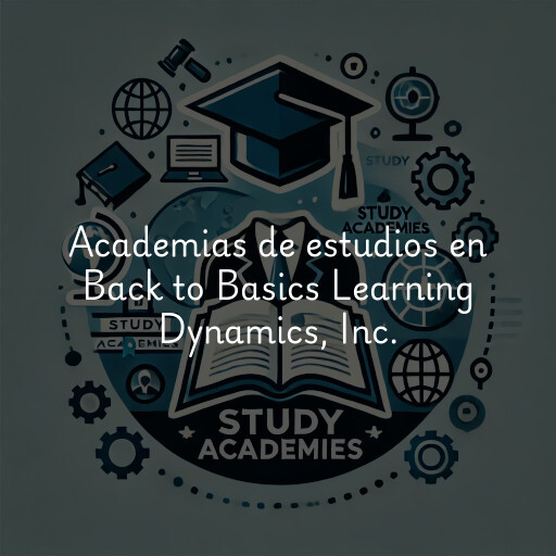 Academias de estudios en Back to Basics Learning Dynamics, Inc.