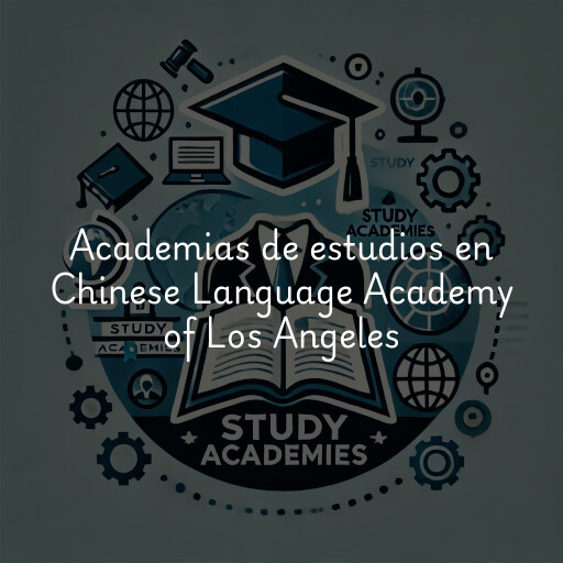 Academias de estudios en Chinese Language Academy of Los Angeles