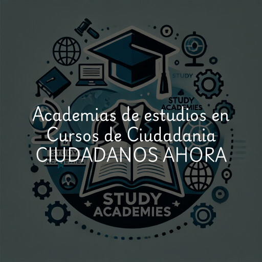 Academias de estudios en Cursos de Ciudadania CIUDADANOS AHORA