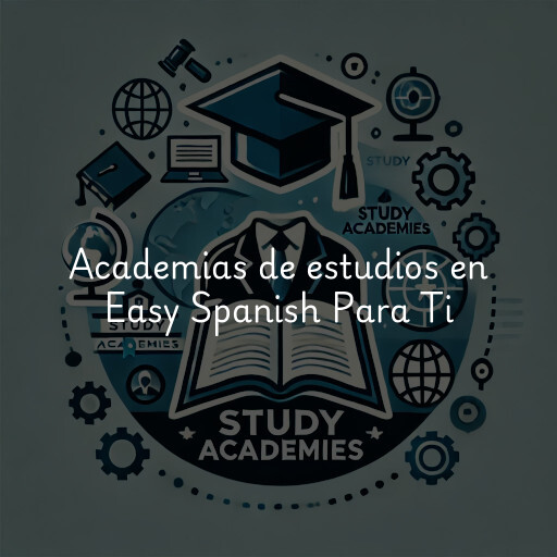 Academias de estudios en Easy Spanish Para Ti