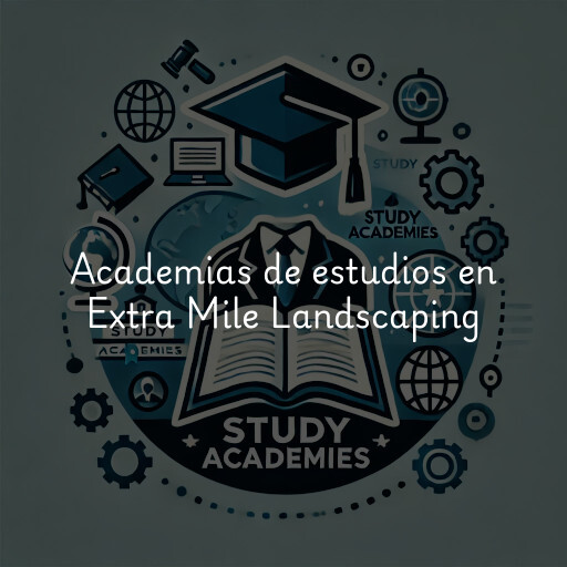 Academias de estudios en Extra Mile Landscaping