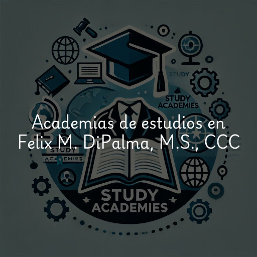 Academias de estudios en Felix M. DiPalma, M.S., CCC