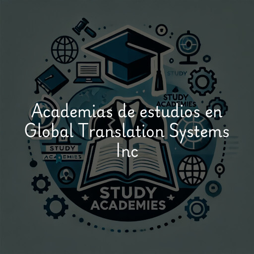 Academias de estudios en Global Translation Systems Inc