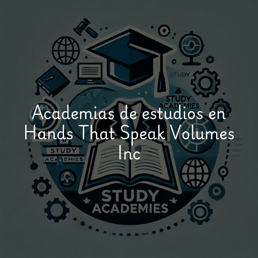 Academias de estudios en Hands That Speak Volumes Inc