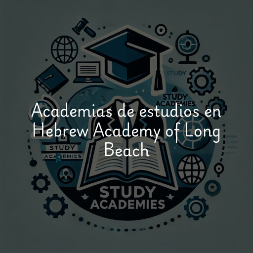 Academias de estudios en Hebrew Academy of Long Beach