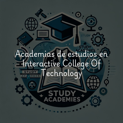 Academias de estudios en Interactive College Of Technology