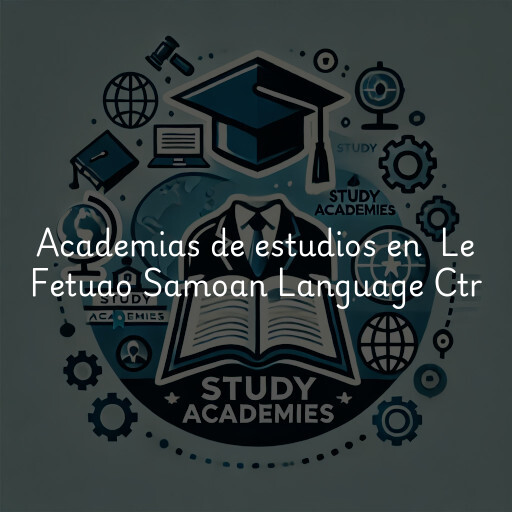 Academias de estudios en Le Fetuao Samoan Language Ctr