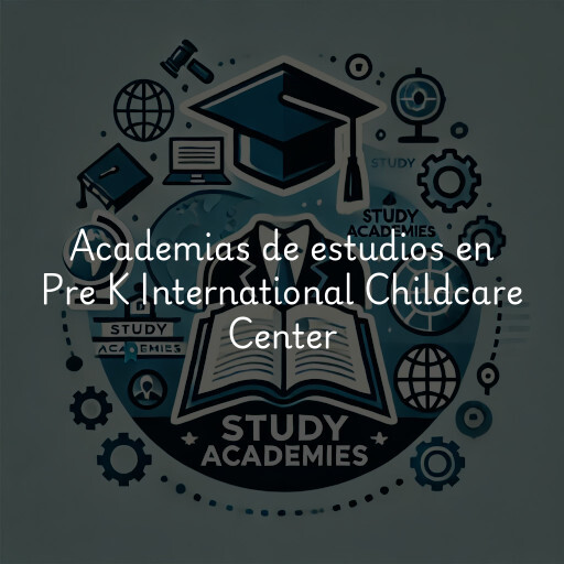 Academias de estudios en Pre K International Childcare Center