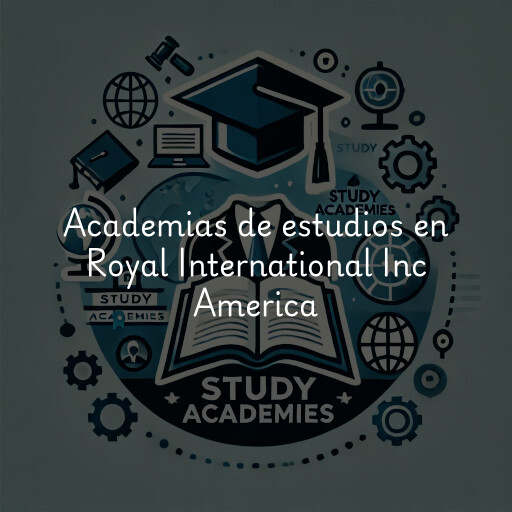 Academias de estudios en Royal International Inc America