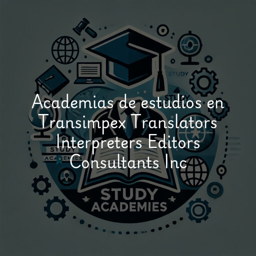 Academias de estudios en Transimpex Translators Interpreters Editors Consultants Inc