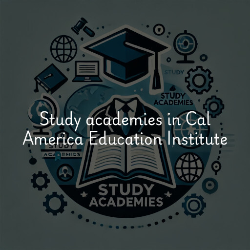 Study academies Cal America Education Institute