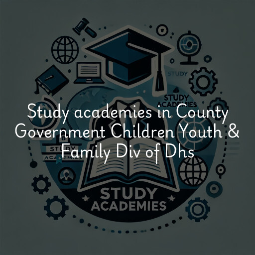 Study academies County Government Children Youth & Family Div of Dhs