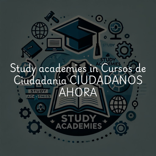 Study academies Cursos de Ciudadania CIUDADANOS AHORA