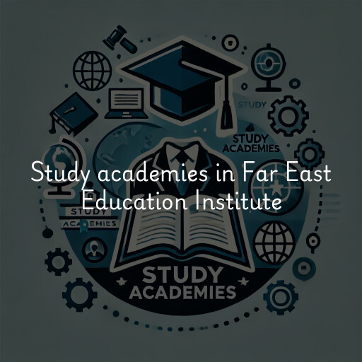 Study academies Far East Education Institute