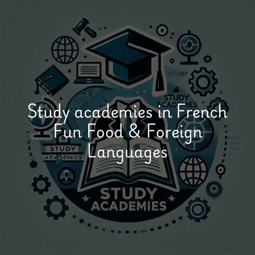 Study academies French Fun Food & Foreign Languages