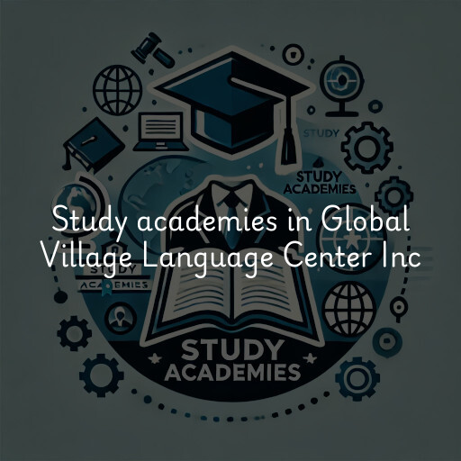 Study academies Global Village Language Center Inc