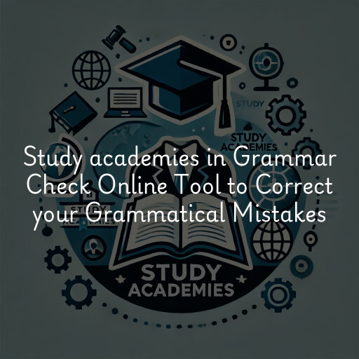 Study academies Grammar Check Online Tool to Correct your Grammatical Mistakes