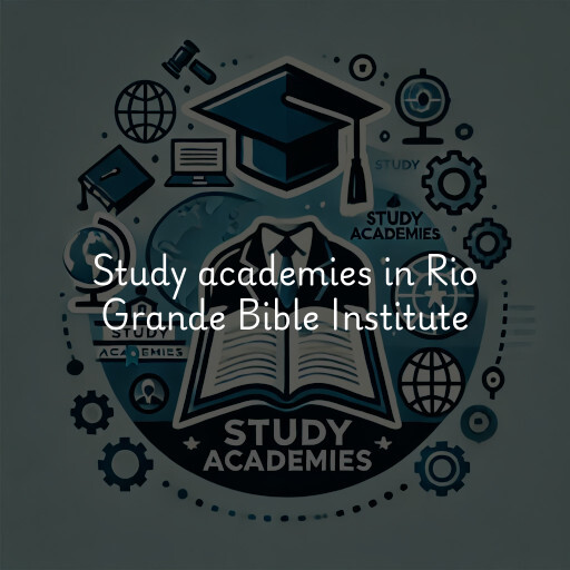 Study academies Rio Grande Bible Institute