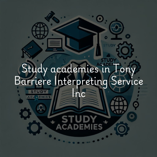 Study academies Tony Barriere Interpreting Service Inc