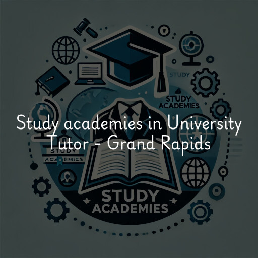 Study academies University Tutor - Grand Rapids