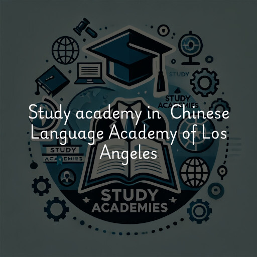 Study Academy at  Chinese Language Academy of Los Angeles