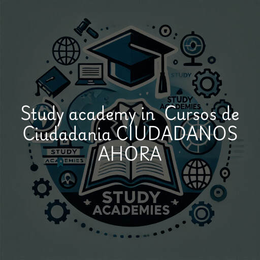 Study Academy at  Cursos de Ciudadania CIUDADANOS AHORA