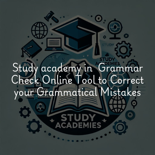 Study Academy at  Grammar Check Online Tool to Correct your Grammatical Mistakes