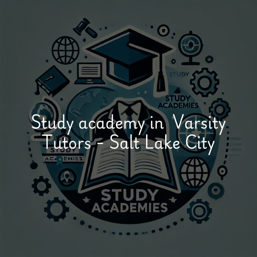 Study Academy at  Varsity Tutors - Salt Lake City